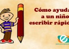 Cómo ayudar a un niño a escribir rápido | Portal Educapeques | Recurso educativo 763299